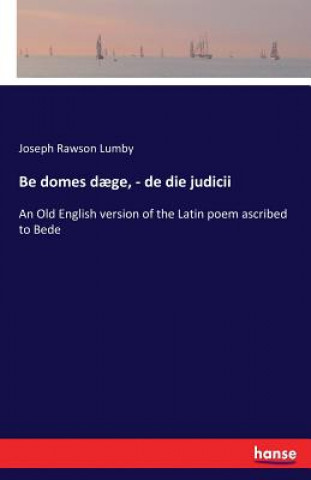 Kniha Be domes daege, - de die judicii JOSEPH RAWSON LUMBY