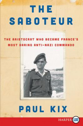 Carte The Saboteur: The Aristocrat Who Became France's Most Daring Anti-Nazi Commando Paul Kix