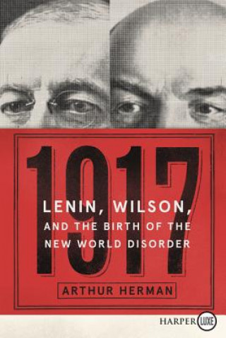 Kniha 1917: Lenin, Wilson, and the Birth of the New World Disorder Arthur Phd Herman