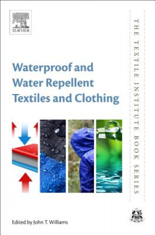 Könyv Waterproof and Water Repellent Textiles and Clothing John T. Williams