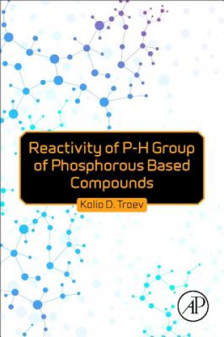 Kniha Reactivity of P-H Group of Phosphorus Based Compounds Kolio D. Troev