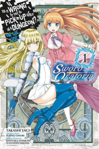 Kniha Is It Wrong to Try to Pick Up Girls in a Dungeon? Sword Oratoria, Vol. 1 (manga) Fujino Omori