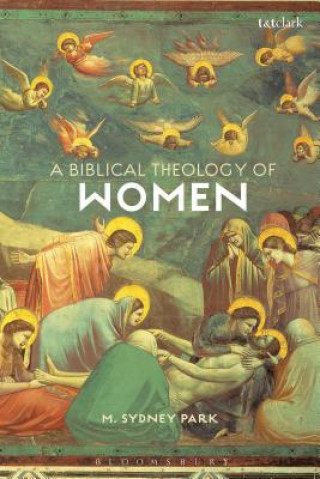 Kniha Biblical Theology of Women M. Sydney Park