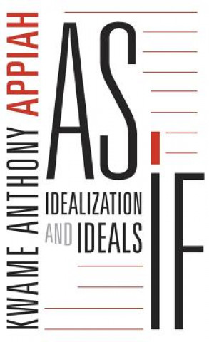 Könyv As If: Idealization and Ideals Kwame Anthony Appiah