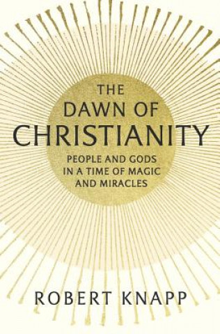Kniha Dawn of Christianity Robert Knapp