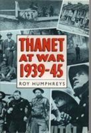 Livre Thanet at War Roy S. Humphreys