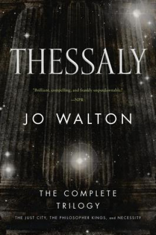 Book Thessaly: The Complete Trilogy (the Just City, the Philosopher Kings, Necessity) Jo Walton