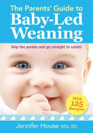 Książka Parents' Guide to Baby-Led Weaning: With 125 Recipes Jennifer House