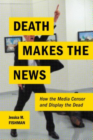 Book Death Makes the News Jessica M. Fishman