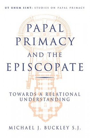 Книга PAPAL PRIMACY & THE EPISCOPATE Michael J. Buckley