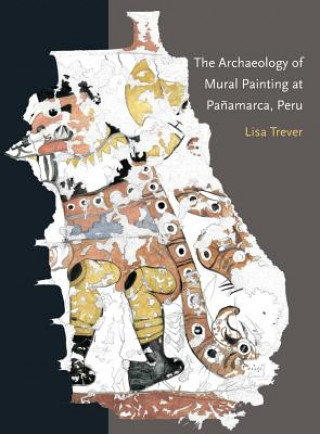Книга Archaeology of Mural Painting at Panamarca, Peru Lisa Trever