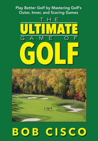 Kniha ULTIMATE GAME OF GOLF Bob Cisco