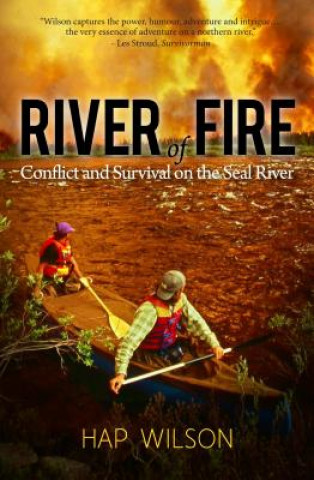 Книга River of Fire: Conflict and Survival on the Seal River Hap Wilson