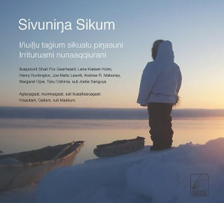 Buch Sivuninga Sikum (The Meaning of Ice) Inupiaq Edition Shari Gearheard