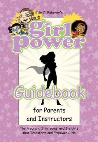 Kniha Girl Power Guidebook for Parents and Instructors Erin C Mahoney