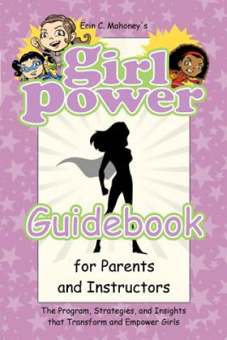 Książka Girl Power Guidebook for Parents and Instructors Erin C. Mahoney