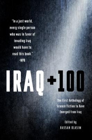 Книга Iraq + 100: The First Anthology of Science Fiction to Have Emerged from Iraq Hassan Blasim