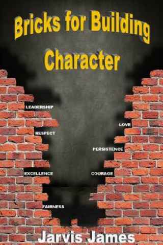 Könyv Bricks for Building Character Jarvis James