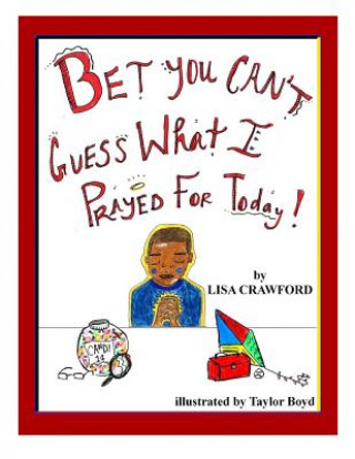 Knjiga Bet You Can't Guess What I Prayed for Today! Lisa Crawford