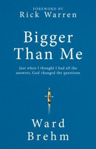 Carte Bigger Than Me: Just When I Thought I Had All the Answers, God Changed the Questions Ward Brehm