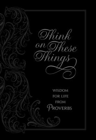 Kniha Think on These Things: Wisdom for Life from Proverbs Ray Comfort