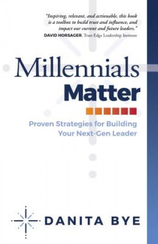 Book Millennials Matter: Proven Strategies to Develop your Next-Gen Leaders Danita Bye