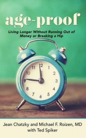 Könyv Age-Proof: How to Live Longer Without Breaking a Hip, Running Out of Money, or Forgetting Where You Put It - The 8 Secrets Jean Chatzky
