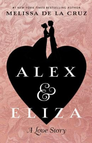 Carte Alex & Eliza: A Love Story Melissa de la Cruz