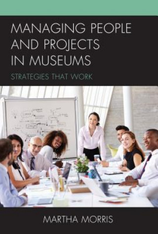 Carte Managing People and Projects in Museums Martha Morris