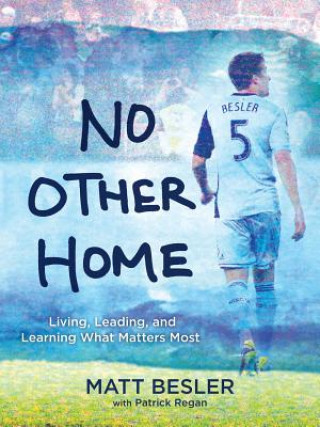 Książka No Other Home: Living, Leading, and Learning What Matters Most Matt Besler