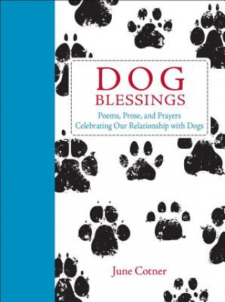 Könyv Dog Blessings: Poems, Prose, and Prayers Celebrating Our Relationship with Dogs June Cotner