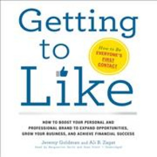 Audio Getting to Like: How to Boost Your Personal and Professional Brand to Expand Opportunities, Grow Your Business, and Achieve Financial S Jeremy Goldman