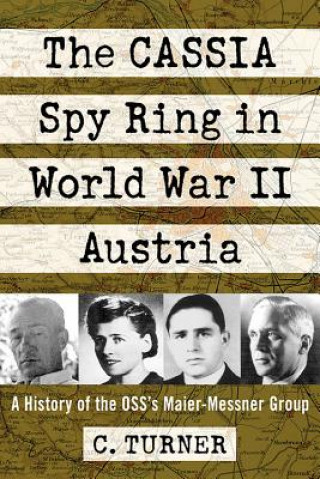 Kniha CASSIA Spy Ring in World War II Austria C. Turner