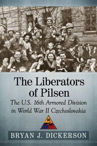 Kniha Liberators of Pilsen Bryan J. Dickerson