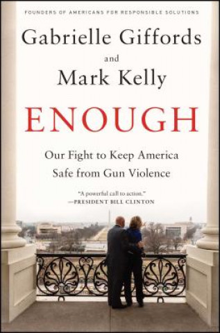 Kniha Enough: Our Fight to Keep America Safe from Gun Violence Gabrielle Giffords