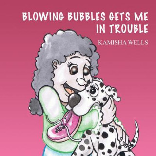 Kniha Blowing Bubbles Gets Me in Trouble Kamisha Wells