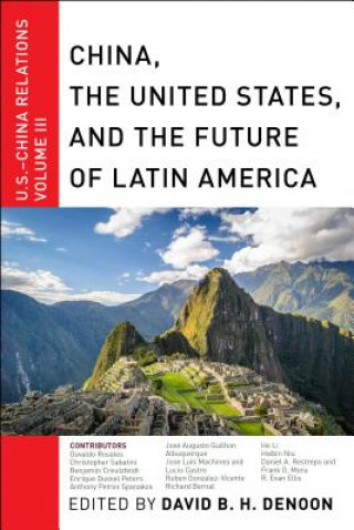 Книга China, The United States, and the Future of Latin America David B. H. Denoon