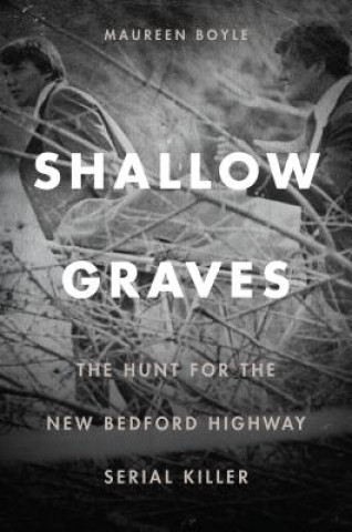 Kniha Shallow Graves - The Hunt for the New Bedford Highway Serial Killer Maureen Boyle