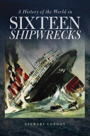 Книга History of the World in Sixteen Shipwrecks Stewart Gordon