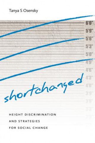 Kniha Shortchanged - Height Discrimination and Strategies for Social Change Tanya S. Osensky