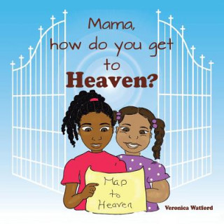 Kniha Mama, How Do You Get to Heaven? Veronica Watford