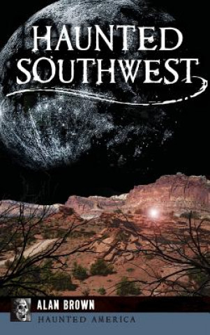 Kniha HAUNTED SOUTHWEST Alan Brown