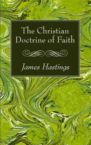 Kniha Christian Doctrine of Faith James Hastings