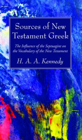 Könyv Sources of New Testament Greek H. A. A. Kennedy
