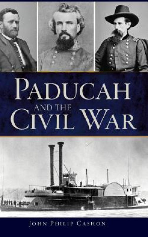 Carte PADUCAH & THE CIVIL WAR John Philip Cashon