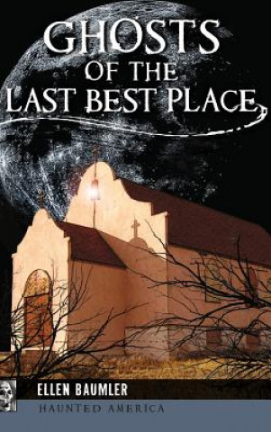 Könyv GHOSTS OF THE LAST BEST PLACE Ellen Baumler
