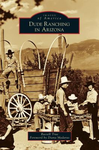 Knjiga DUDE RANCHING IN ARIZONA Russell True