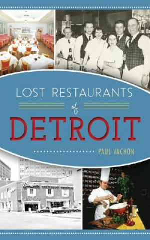 Książka LOST RESTAURANTS OF DETROIT Paul Vachon