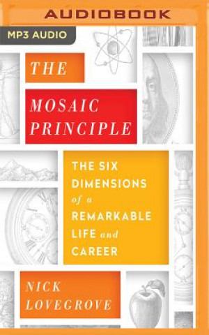 Audio The Mosaic Principle: The Six Dimensions of a Remarkable Life and Career Nick Lovegrove