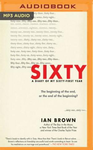 Audio Sixty: A Diary of My Sixty-First Year Ian Brown